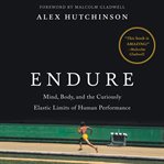 Endure : mind, body, and the curiously elastic limits of human performance cover image cdn