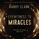 Eyewitness to miracles : watching the Gospel come to life cover image cdn