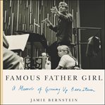 Famous father girl : a memoir of growing up Bernstein cover image cdn