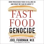 Fast food genocide : how processed food is killing us and what we can do about it cover image cdn