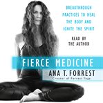 Fierce medicine : breakthrough practices to heal the body and ignite the spirit cover image cdn