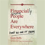 Financially stupid people are everywhere : don't be one of them cover image cdn