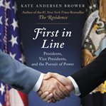 First in line : presidents, vice presidents, and the pursuit of power cover image cdn