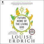 Future home of the living God : a novel cover image cdn