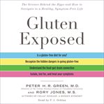 Gluten exposed : the science behind the hype and how to navigate to a healthy, symptom-free life cover image cdn