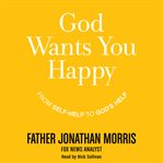 God wants you happy : from self-help to God's help cover image cdn