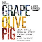 Grape, olive, pig : deep travels through spain's food culture cover image cdn