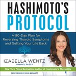 Hashimoto's protocol : a 90-day plan for reversing thyroid symptoms and getting your life back cover image cdn