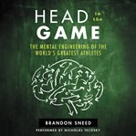 Head in the game : the mental engineering of the world's greatest athletes cover image cdn