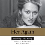 Her again : becoming Meryl Streep cover image cdn