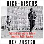 High-Risers : Cabrini-Green and the Fate of American Public Housing cover image cdn