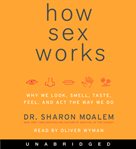 How sex works : why we look, smell, taste, feel, and act the way we do cover image cdn