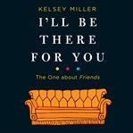 I'll be there for you : the one about Friends cover image cdn