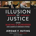 Illusion of justice : inside Making a murderer and America's broken system cover image cdn