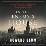 In the enemy's house : the secret saga of the FBI agent and the code breaker who caught the Russian spies cover image cdn