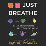 Just breathe : you can't see the future yet, but it's there. Just hang on cover image cdn