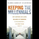 Keeping the millennials : why companies are losing billions in turnover to this generation- and what to do about it cover image cdn