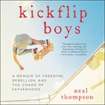 Kickflip boys : a memoir of freedom, rebellion, and the chaos of fatherhood cover image cdn