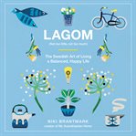 Lagom : (not too little, not too much) : the Swedish art of living a balanced, happy life cover image cdn