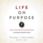 Life on purpose : how living for what matters most changes everything cover image cdn