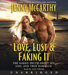 Love, lust & faking it : the naked truth about sex, lies, and true romance cover image cdn