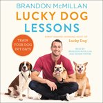 Lucky dog lessons : train your dog in 7 days cover image cdn