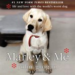 Marley & me : [life and love with the world's worst dog] cover image cdn