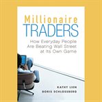 Millionaire traders. How Everyday People Are Beating Wall Street at Its Own Game cover image cdn
