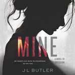 Mine : a novel of obsession cover image cdn