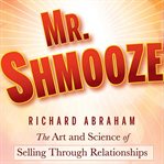 Mr. shmooze. The Art and Science of Selling Through Relationships cover image cdn