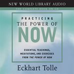 Practicing the power of now : essential teachings, meditations, and exercises from The power of now cover image cdn