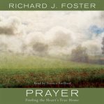 Prayer : [finding the heart's true home] cover image cdn