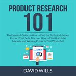 Product research 101: the essential guide on how to find the perfect niche and product that sells cover image cdn