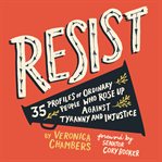Resist : 35 profiles of ordinary people who rose up against tyranny and injustice cover image cdn