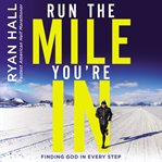 Run the mile you're in : finding God in every step cover image cdn