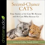 Second-chance cats. True Stories of the Cats We Rescue and the Cats Who Rescue Us cover image cdn