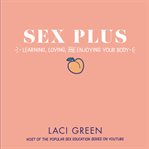 Sex plus : learning, loving, and enjoying your body cover image cdn