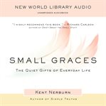 Small graces : the quiet gifts of everyday life cover image cdn