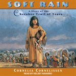 Soft Rain : a story of the Cherokee trail of tears cover image cdn
