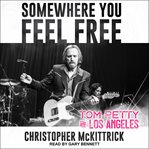 SOMEWHERE YOU FEEL FREE : tom petty and los angeles cover image cdn