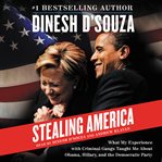 Stealing America : what my experience with criminal gangs taught me about Obama, Hillary, and the Democratic Party cover image cdn