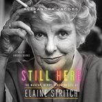 Still here : the madcap, nervy, singular life of Elaine Stritch cover image cdn