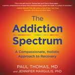 The addiction spectrum : a compassionate, holistic approach to recovery cover image cdn