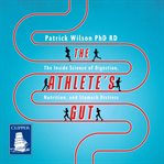 The Athlete's Gut : The Inside Science of Digestion, Nutrition, and Stomach Distress cover image cdn