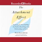 The attachment effect : exploring the powerful ways our earliest bond shapes our relationships and lives cover image cdn
