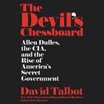 The devil's chessboard : Allen Dulles, the CIA and the rise of America's secret government cover image cdn