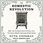 The domestic revolution : how the introduction of coal into Victorian homes changed everything cover image cdn