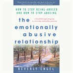 The emotionally abusive relationship : how to stop being abused and how to stop abusing cover image cdn