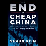 The end of cheap china : economic and cultural trends that will disrupt the world cover image cdn