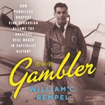 The gambler : how penniless dropout Kirk Kerkorian became the greatest deal maker in capitalist history cover image cdn